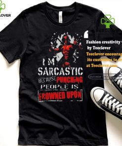 Top Deadpool I am sarcastic because punching people is frowned upon shirt