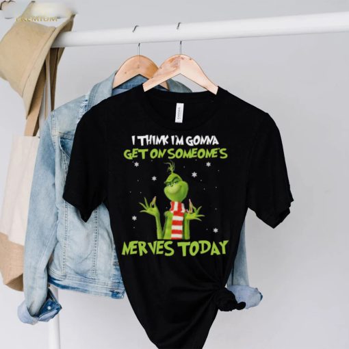 Top Grinch I Think Im Gonna Get On Someone’s Nerves Today 2022 Christmas Shirt