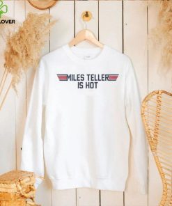 Top Gun Miles Teller Is Hot Shirt