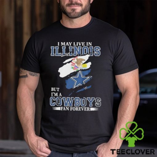 Top I May Live In Illinois But I’m A Cowboys Fan Forever, NFL Dallas Cowboys 2024 T Shirt