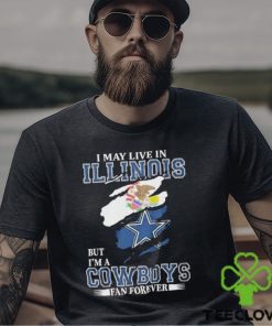 Top I May Live In Illinois But I’m A Cowboys Fan Forever, NFL Dallas Cowboys 2024 T Shirt