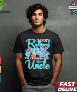 Top I’m Not Retired I’m A Professional Uncle Mothe T Shirt