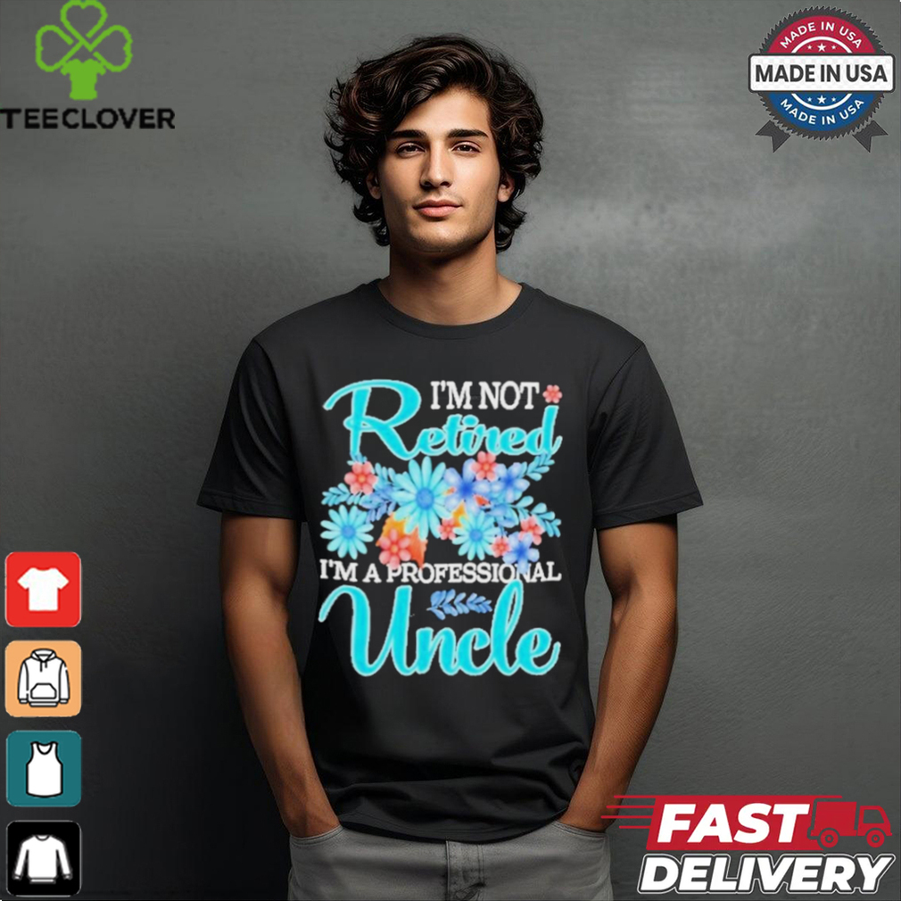 Top I’m Not Retired I’m A Professional Uncle Mothe T Shirt Top I’m Not Retired I’m A Professional Uncle Mothe T Shirt