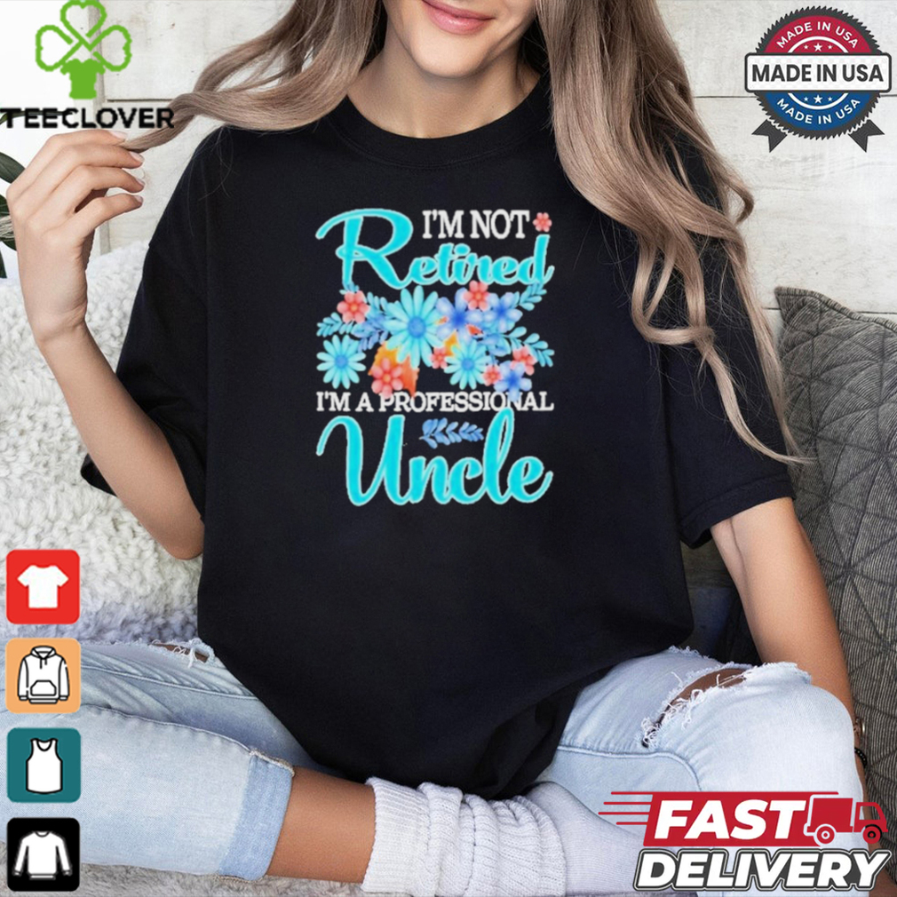 Top I’m Not Retired I’m A Professional Uncle Mothe T Shirt Top I’m Not Retired I’m A Professional Uncle Mothe T Shirt