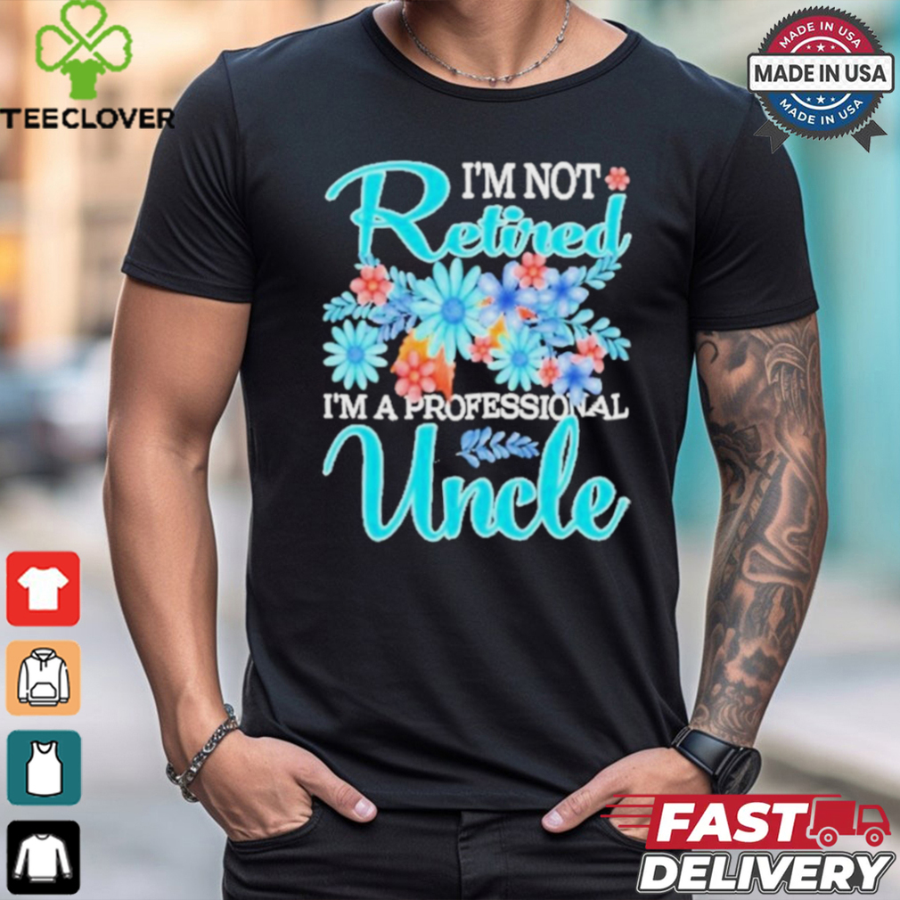 Top I’m Not Retired I’m A Professional Uncle Mothe T Shirt Top I’m Not Retired I’m A Professional Uncle Mothe T Shirt