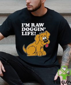 Top I’m Raw Doggin’ Life Shirt