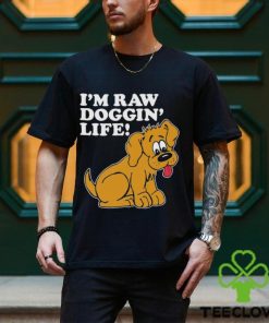 Top I’m Raw Doggin’ Life Shirt