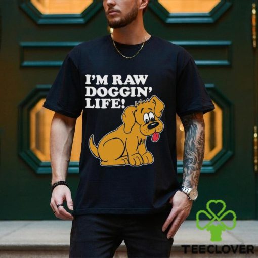 Top I’m Raw Doggin’ Life Shirt