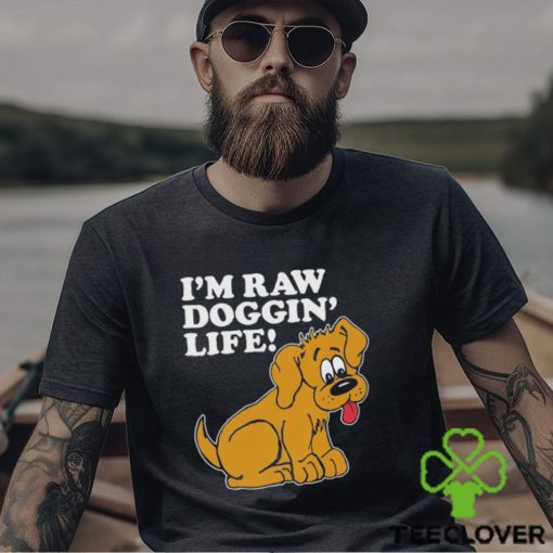 Top I’m Raw Doggin’ Life Shirt