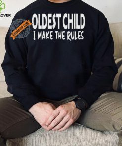 Top Oldest child I make the rules shirt 3 Top Oldest child I make the rules shirt