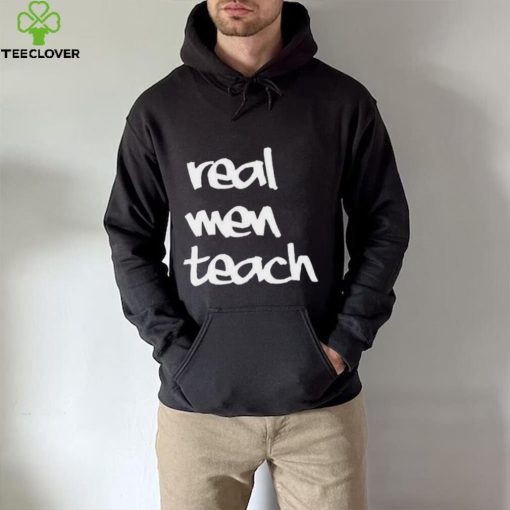 Top Real men teach 2024 hoodie, sweater, longsleeve, shirt v-neck, t-shirt