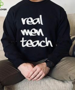 Top Real men teach 2024 hoodie, sweater, longsleeve, shirt v-neck, t-shirt