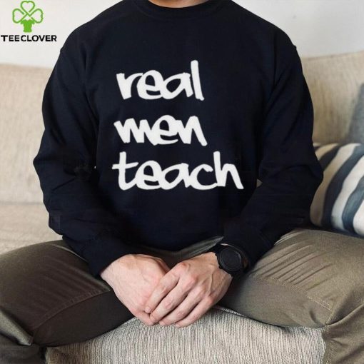 Top Real men teach 2024 hoodie, sweater, longsleeve, shirt v-neck, t-shirt