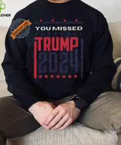Top Retro you missed Trump 2024 shirt