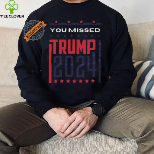 Top Retro you missed Trump 2024 shirt