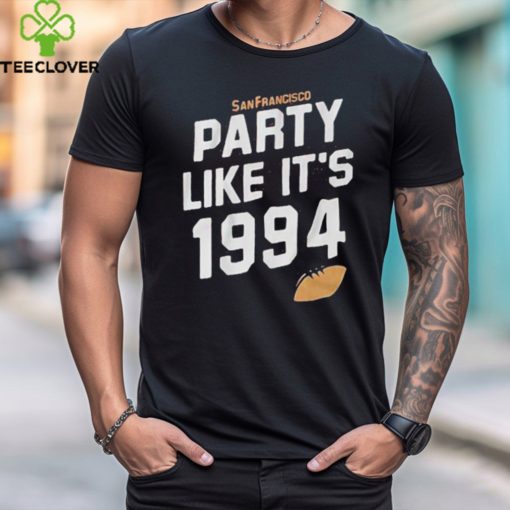 Top San Francisco Football Party Like It’s 1994 Shirt