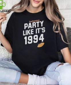 Top San Francisco Football Party Like It’s 1994 Shirt