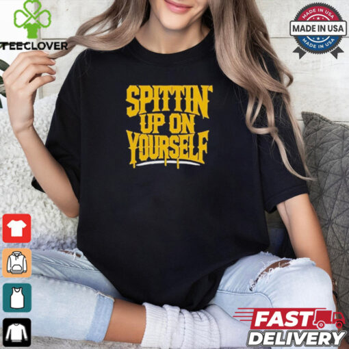 Top Spittin’ Up On Yourself T Shirt