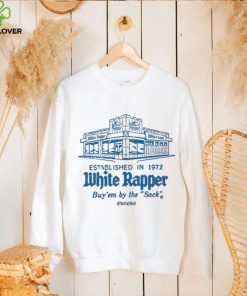 Top White rapper established in 1972 buy’ em by the sack 2024 shirt