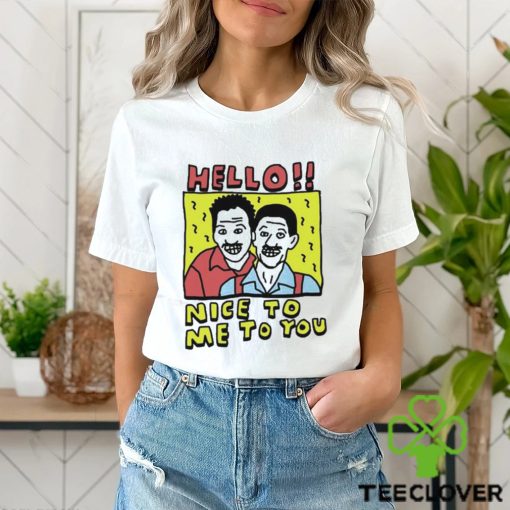 Top hello Nice To Me To You Shirt