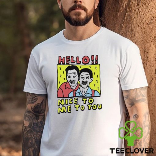 Top hello Nice To Me To You Shirt