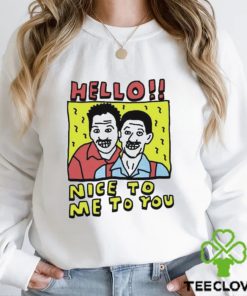 Top hello Nice To Me To You Shirt