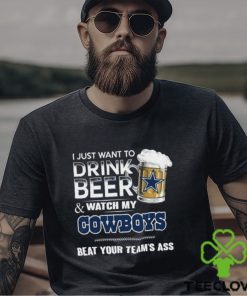 Top i just want to drink beer & watch my Dallas Cowboys beat your team ass shirt 2 Top i just want to drink beer & watch my Dallas Cowboys beat your team ass shirt