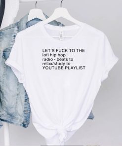 Top let’s fuck to the lofi hip hop playlist shirt