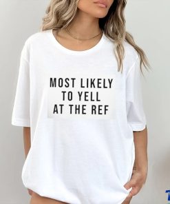 Top most likely to yell at the ref shirt