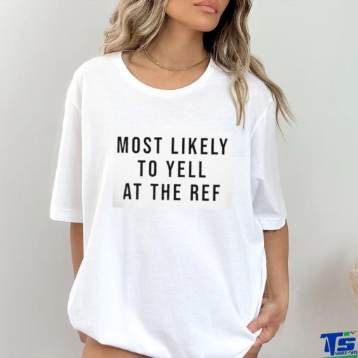 Top most likely to yell at the ref shirt