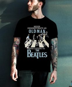 Top never Underestimate An Old Man Who Listens To The Beatles T Shirt 3 Top never Underestimate An Old Man Who Listens To The Beatles T Shirt