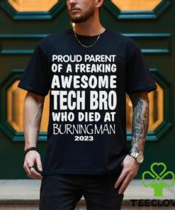 Top proud Parent Of A Freaking Awesome Tech Bro Who Died at burning man 2023 shirt