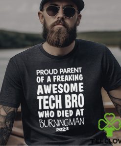 Top proud Parent Of A Freaking Awesome Tech Bro Who Died at burning man 2023 shirt 1 Top proud Parent Of A Freaking Awesome Tech Bro Who Died at burning man 2023 shirt