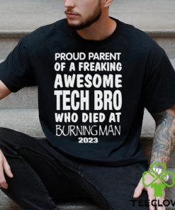 Top proud Parent Of A Freaking Awesome Tech Bro Who Died at burning man 2023 shirt 2 Top proud Parent Of A Freaking Awesome Tech Bro Who Died at burning man 2023 shirt