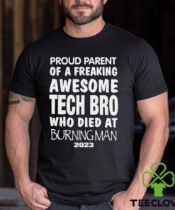 Top proud Parent Of A Freaking Awesome Tech Bro Who Died at burning man 2023 shirt 3 Top proud Parent Of A Freaking Awesome Tech Bro Who Died at burning man 2023 shirt
