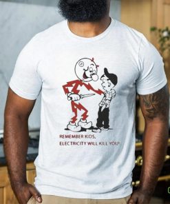 Top remember kids electricity will kill you 2023 shirt