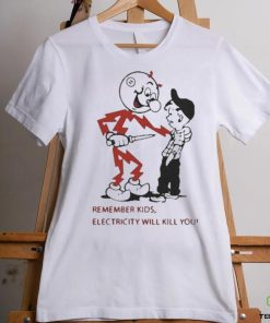 Top remember kids electricity will kill you 2023 shirt