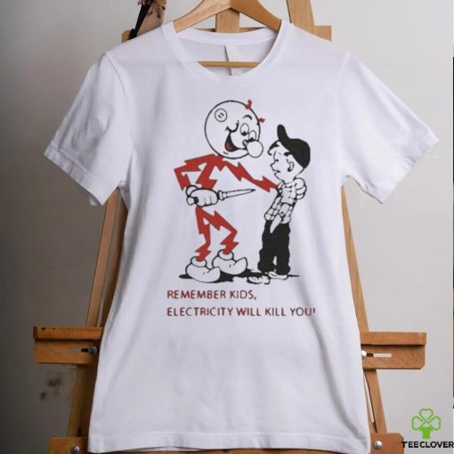 Top remember kids electricity will kill you 2023 shirt