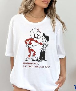 Top remember kids electricity will kill you 2023 shirt