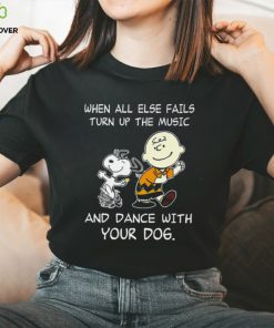 Top snoopy and Charlie Brown when all else fails turn up the music and dance with your dog funny shirt