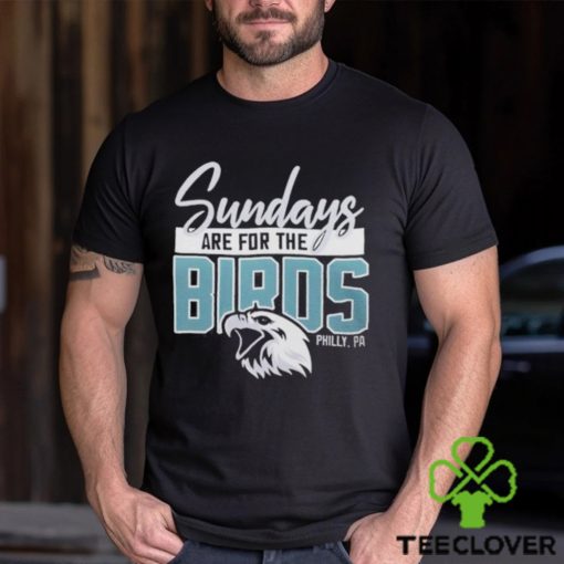 Top sunday are for the birds philadelphia eagles hoodie, sweater, longsleeve, shirt v-neck, t-shirt