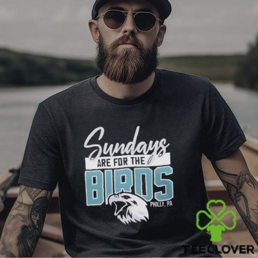 Top sunday are for the birds philadelphia eagles hoodie, sweater, longsleeve, shirt v-neck, t-shirt