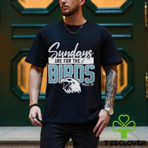 Top sunday are for the birds philadelphia eagles hoodie, sweater, longsleeve, shirt v-neck, t-shirt