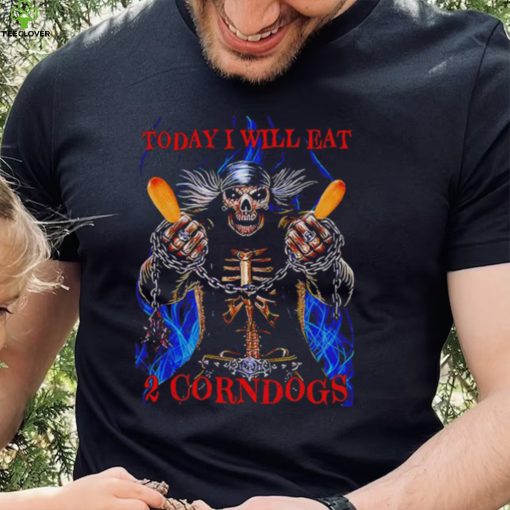 Top today i will eat 2 corn dogs skeleton meme shirt