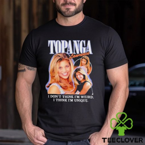 Topanga Lawrence I Don’t Think I’m Weird I Think I’m Unique T shirt