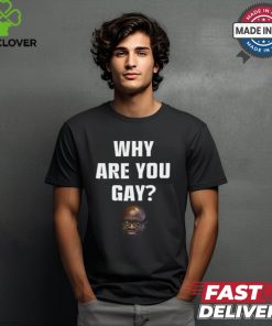 Topg Why Are You Gay Shirt