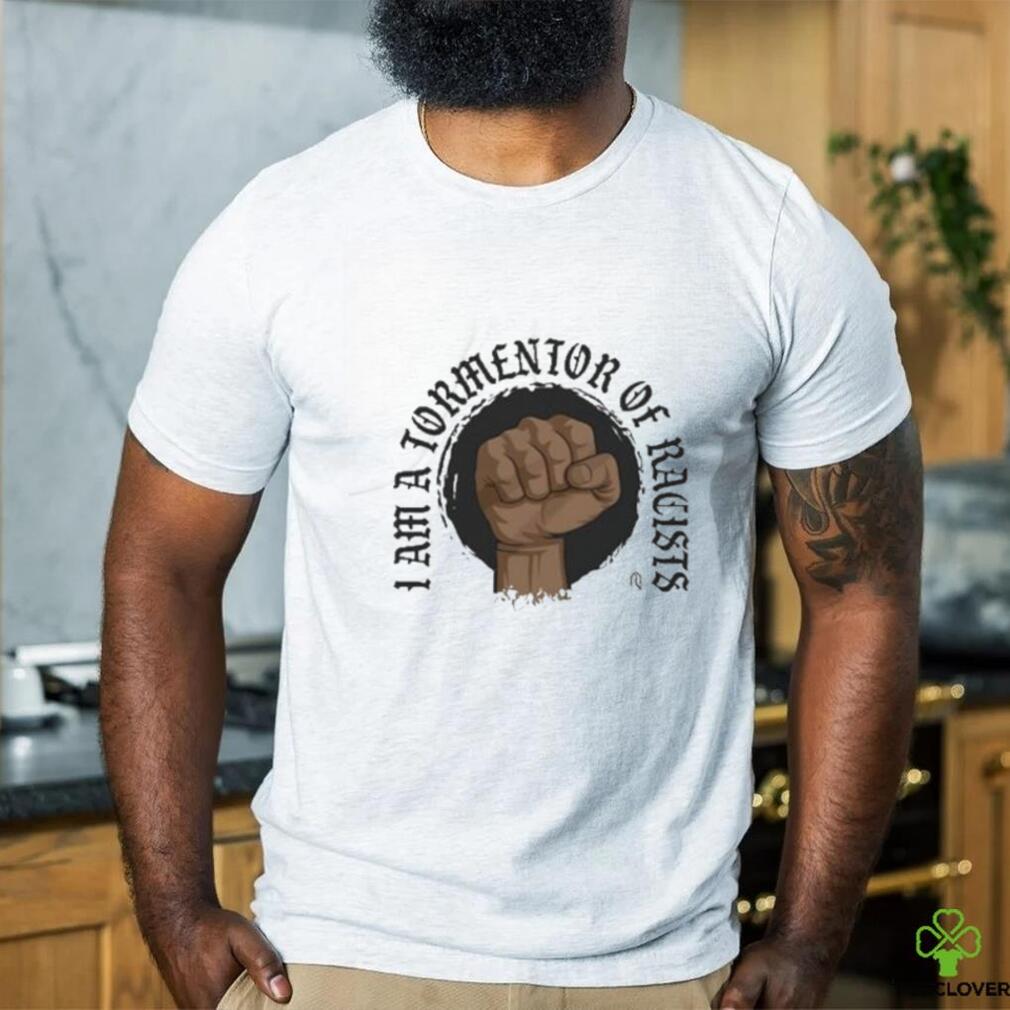 Tormentor Of Racists shirt Tormentor Of Racists shirt