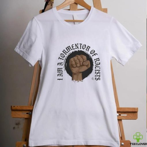 Tormentor Of Racists shirt