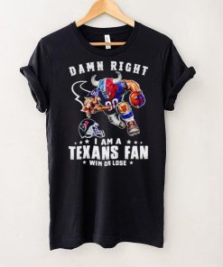 Toro mascot damn right I am a Texans fan win or lose hoodie, sweater, longsleeve, shirt v-neck, t-shirt