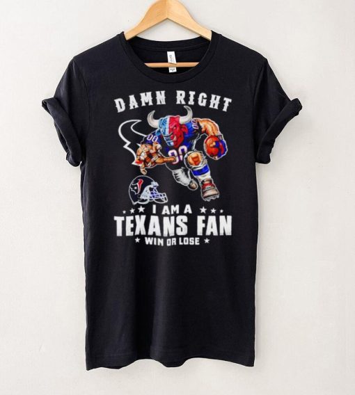 Toro mascot damn right I am a Texans fan win or lose hoodie, sweater, longsleeve, shirt v-neck, t-shirt